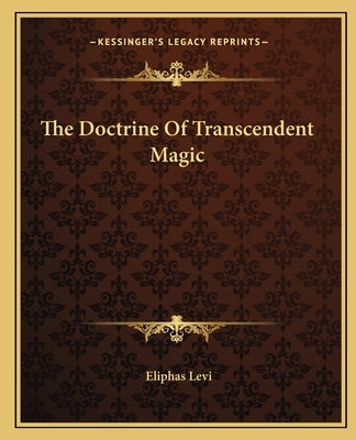 The Doctrine Of Transcendent Magic by Levi, Eliphas