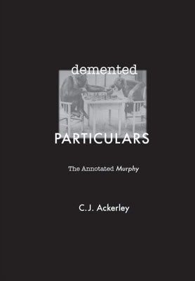 DeMented Particulars: The Annotated 'Murphy' by Ackerley, Chris
