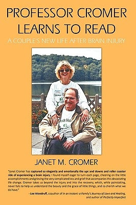 Professor Cromer Learns to Read: A Couple's New Life After Brain Injury by Cromer, Janet M.