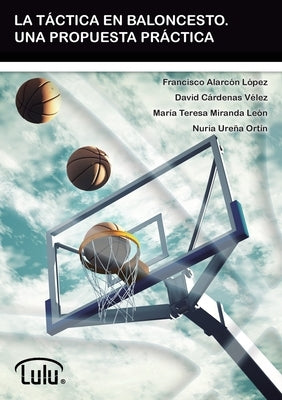 La Táctica En Baloncesto. Una Propuesta Práctica by Alarcon LÃ³pez, Francisco