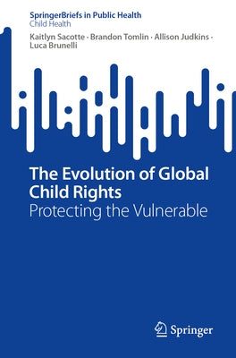 The Evolution of Global Child Rights: Protecting the Vulnerable by Sacotte, Kaitlyn