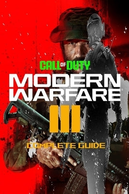 Call Of Duty Modern Warfare 3: Complete Guide: Best Tips and Cheats, Walkthrough, Strategies by Harrison Behan