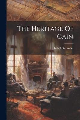 The Heritage Of Cain by Ostrander, Isabel
