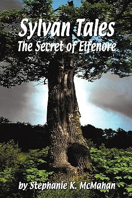 Sylvan Tales: The Secret of Elfenore by Stephanie K. McMahan