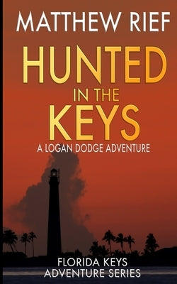 Hunted in the Keys: A Logan Dodge Adventure (Florida Keys Adventure Series Book 2) by Rief, Matthew