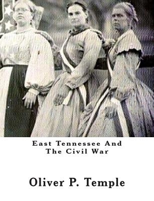 East Tennessee And The Civil War by Temple, Oliver P.