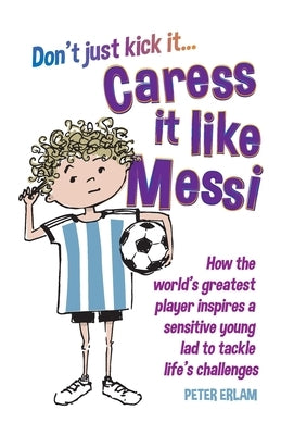Caress it like Messi by Erlam, Peter