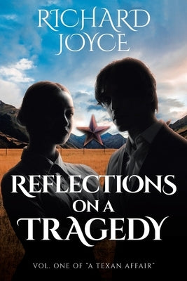 Reflections On A Tragedy: Volume 1 of A Texan Affair by Joyce, Richard