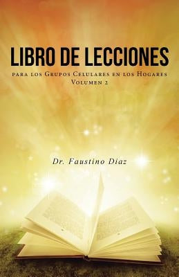 Libro de Lecciones: para los Grupos Celulares en los Hogares Volumen 2 by Diaz, Faustino