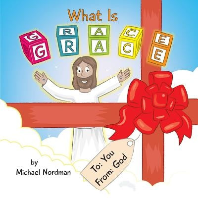 What Is Grace by Nordman, Michael