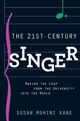 21st Century Singer: Making the Leap from the University Into the World by Kane, Susan Mohini