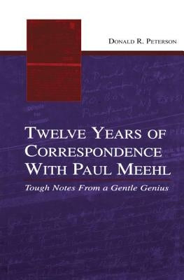 Twelve Years of Correspondence with Paul Meehl: Tough Notes from a Gentle Genius by Peterson, Donald R.
