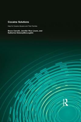 Cocaine Solutions: Help for Cocaine Abusers and Their Families by Carruth, Bruce