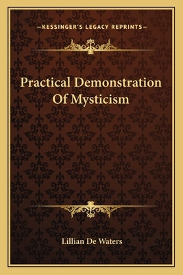 Practical Demonstration Of Mysticism by de Waters, Lillian