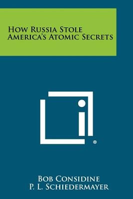 How Russia Stole America's Atomic Secrets by Considine, Bob