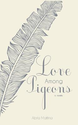 Love Among Pigeons by Mattina, Abria