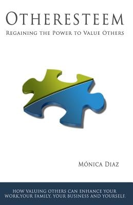 Otheresteem: Regaining the Power to Value Others by Diaz, Monica