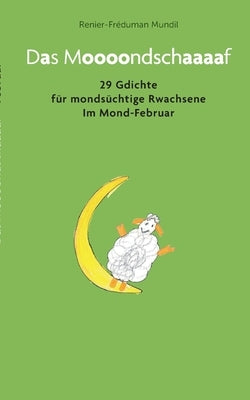 Das Moooondschaaaaf: 29 Gdichte für mondsüchtige Rwachsene im Mond-Februar by Mundil, Renier-FrÃ©duman