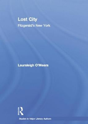 Lost City: Fitzgerald's New York by O'Meara, Lauraleigh