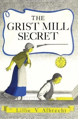 The Grist Mill Secret by Alleyn, Susanne