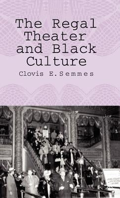 The Regal Theater and Black Culture by Semmes, C.