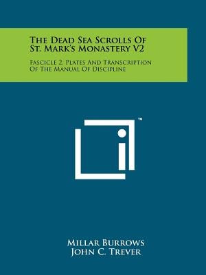 The Dead Sea Scrolls Of St. Mark's Monastery V2: Fascicle 2, Plates And Transcription Of The Manual Of Discipline by Burrows, Millar