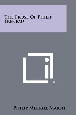The Prose Of Philip Freneau by Marsh, Philip Merrill
