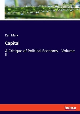 Capital: A Critique of Political Economy - Volume II by Marx, Karl