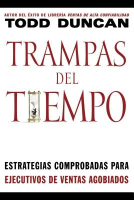 Trampas del Tiempo: Estrategias Comprobadas Para Ejectuvos de Ventas Agobiados = Time Traps by Duncan, Todd