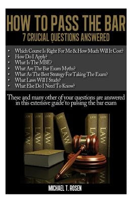How to Pass the Bar: 7 Crucial Questions Answered by Rosen, Michael