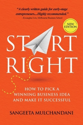 Start Right: How to Pick a Winning Business Idea and Make it Successful by Mulchandani, Sangeeta