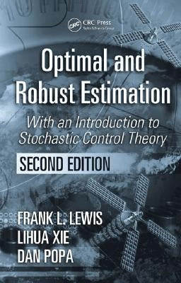 Optimal and Robust Estimation: With an Introduction to Stochastic Control Theory, Second Edition by Lewis, Frank L.