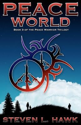 Peace World: Book 3 of the Peace Warrior Trilogy by Hawk, Steven L.