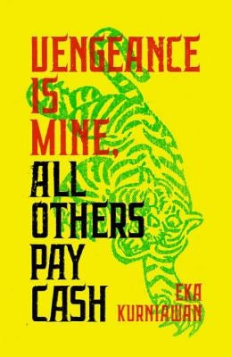 Vengeance Is Mine, All Others Pay Cash by Kurniawan, Eka