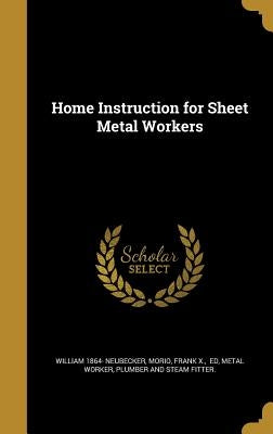 Home Instruction for Sheet Metal Workers by Neubecker, William 1864-