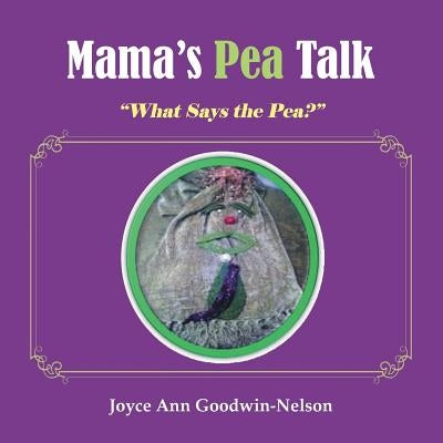 Mama's Pea Talk: What Says the Pea? by Goodwin-Nelson, Joyce Ann