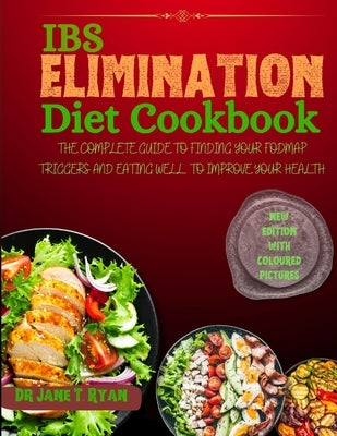 Ibs Elimination Diet Cookbook: The Complete Guide to Finding Your Fodmap Triggers and Eating Well to Improve Your Gut Health by Ryan, Jane T.