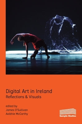 Digital Art in Ireland: Reflections & Visuals by O'Sullivan, James