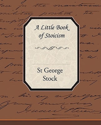 A Little Book of Stoicism by Stock, St George