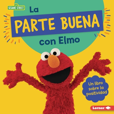 La Parte Buena Con Elmo (Looking on the Bright Side with Elmo): Un Libro Sobre La Positividad (a Book about Positivity) by Colella, Jill