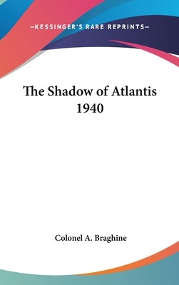 The Shadow of Atlantis 1940 by Braghine, Colonel A.