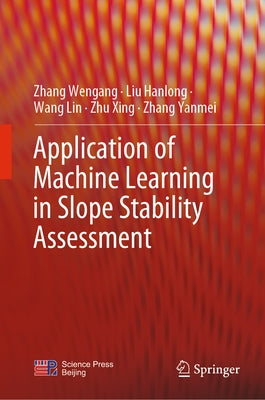 Application of Machine Learning in Slope Stability Assessment by Wengang, Zhang