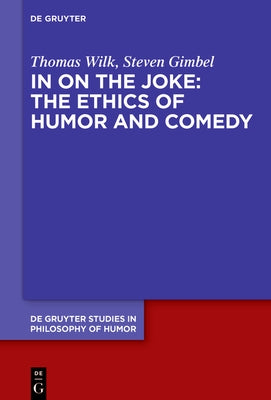 In on the Joke: The Ethics of Humor and Comedy by Wilk, Thomas