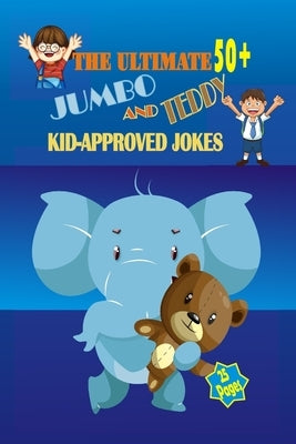 The Ultimate 50+ Jumbo and Teddy Kid-approved Jokes by Kumar, Bhishm