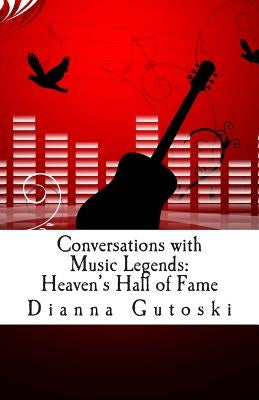 Conversations with Music Legends: Heaven's Hall of Fame by Gutoski, Dianna