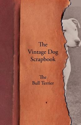 The Vintage Dog Scrapbook - The Bull Terrier by Various