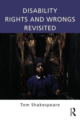 Disability Rights and Wrongs Revisited by Shakespeare, Tom