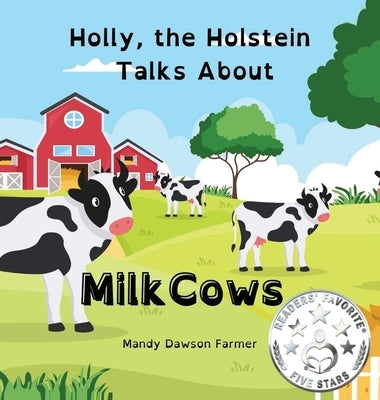 Holly the Holstein Talks About Milk Cows by Dawson Farmer, Mandy