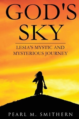 God's Sky: Lesia's Mystic and Mysterious Journey by Smithern, Pearl M.