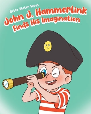 John J. Hammerlink Finds His Imagination by Seres, Bette Slater